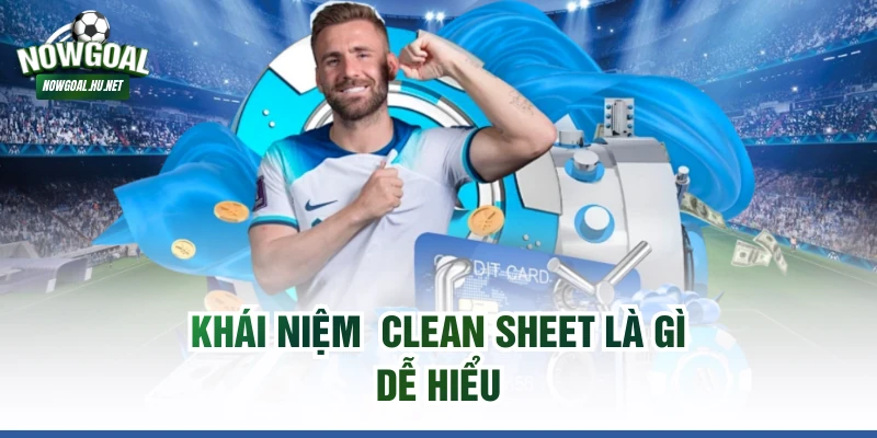 Khái niệm  clean sheet là gì dễ hiểu