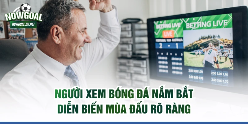 Người xem bóng đá nắm bắt diễn biến mùa đấu rõ ràng