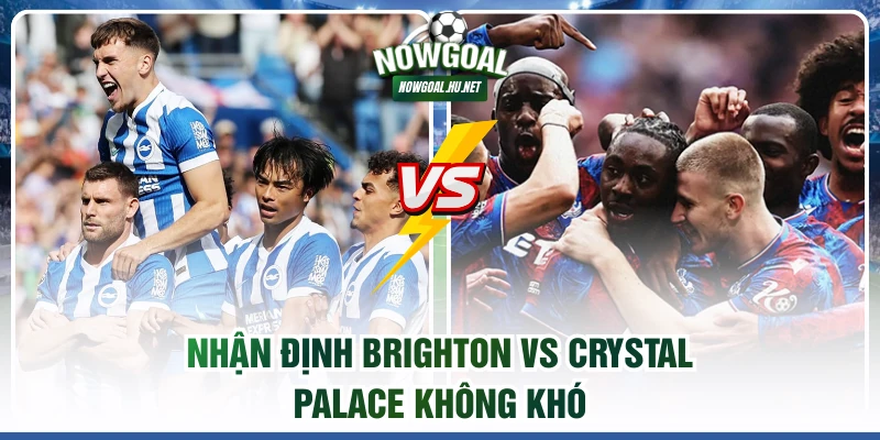 Nhận định Brighton vs Crystal Palace không khó