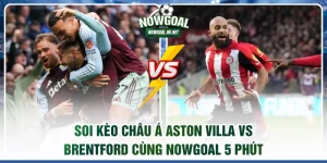 Soi kèo châu Á Aston Villa vs Brentford