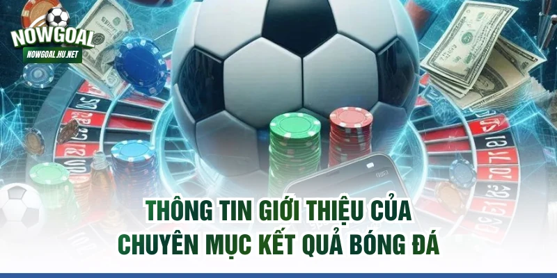 Thông tin giới thiệu của chuyên mục kết quả bóng đá